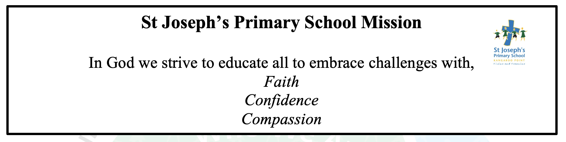 Mission statement for St Joseph’s Primary School Kangaroo Point expressing commitment to educating all students with faith confidence and compassion